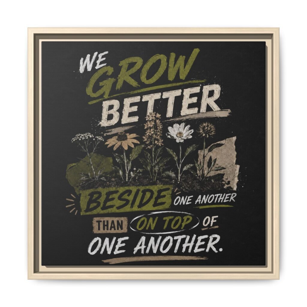 Words Within: We Grow Better Beside One Another – Framed Matte Canvas
